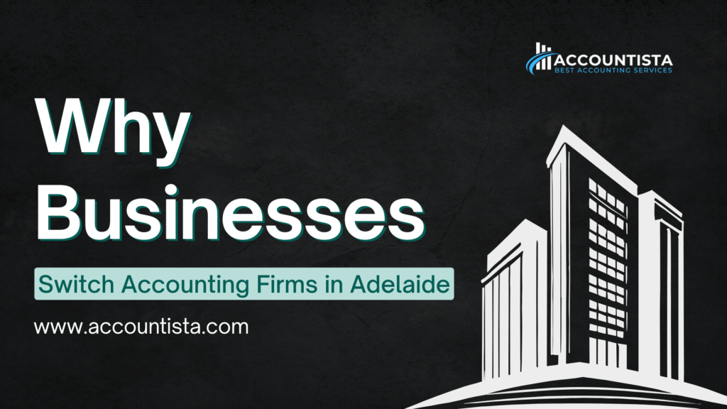 Why Businesses Switch Accounting Firms in Adelaide