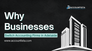 Why Businesses Switch Accounting Firms in Adelaide